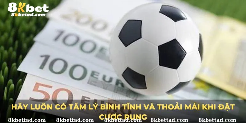 Hãy luôn có tâm lý bình tĩnh và thoải mái khi đặt cược rung